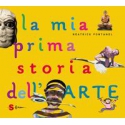 La mia prima storia dell'arte. Ediz. a colori di Fontanel Béatrice  Cerretelli M. (cur.)