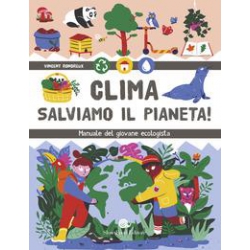 Clima. Salviamo il pianeta! Manuale del giovane ecologista di Rondreux Vincent
