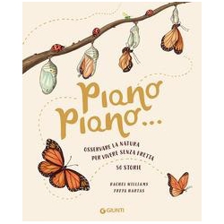 Piano piano... Osservare la natura per vivere senza fretta. 50 Storie di Williams Rachel