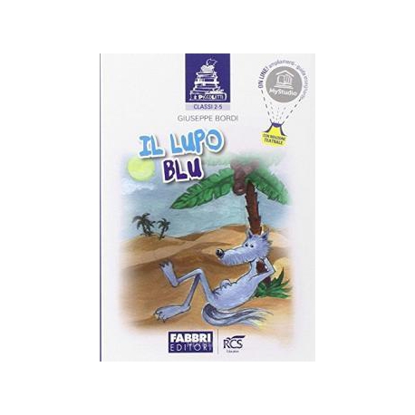 Il lupo blu. Per la 2ª e 5ª classe elemenatare di Bordi Giuseppe