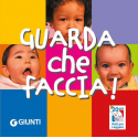 Guarda che faccia! Nati per leggere. Ediz. a colori